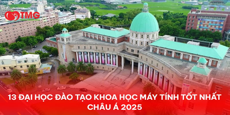 13 ĐẠI HỌC ĐÀO TẠO KHOA HỌC MÁY TÍNH TỐT NHẤT CHÂU Á 2025