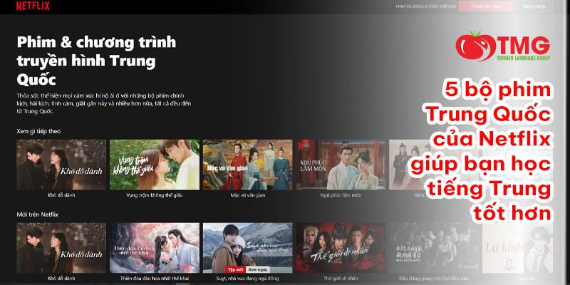 5 bộ phim Trung Quốc của Netflix giúp bạn học tiếng Trung tốt hơn