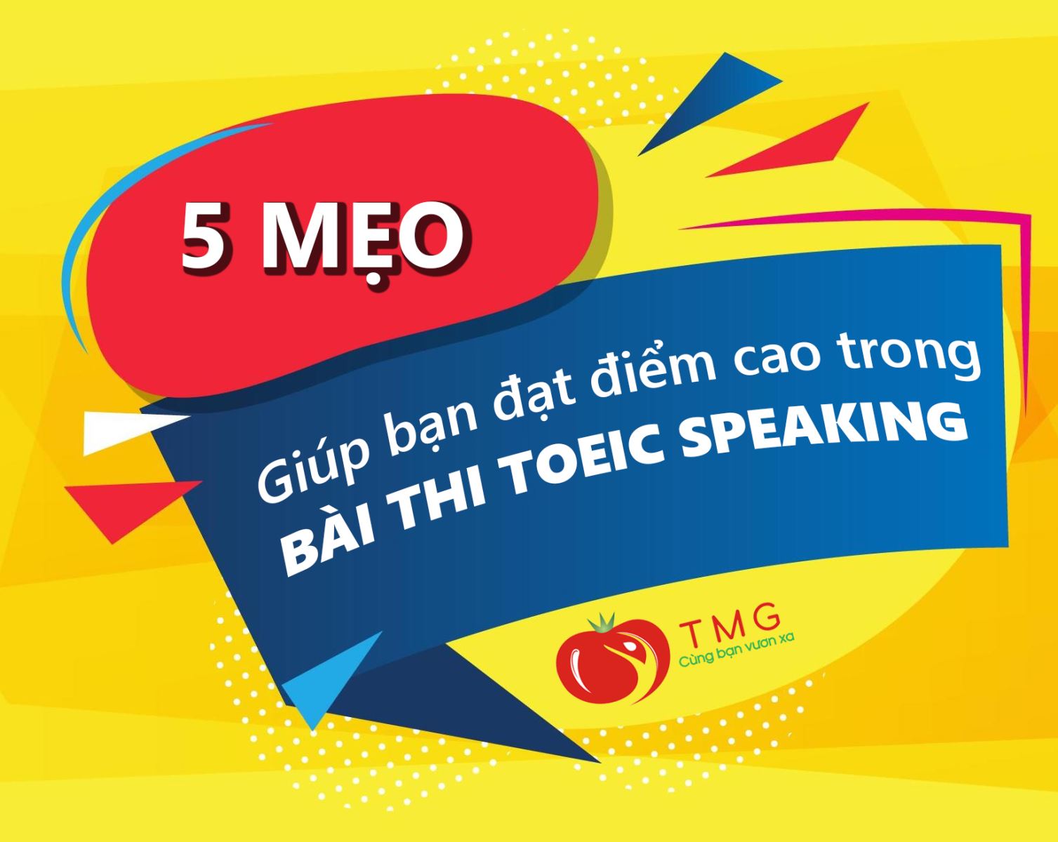 5 mẹo chắc chắn giúp bạn đạt điểm cao bài thi TOEIC Speaking