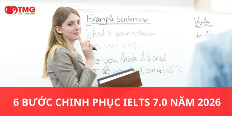 6 bước chinh phục IELTS 7.0 năm 2026