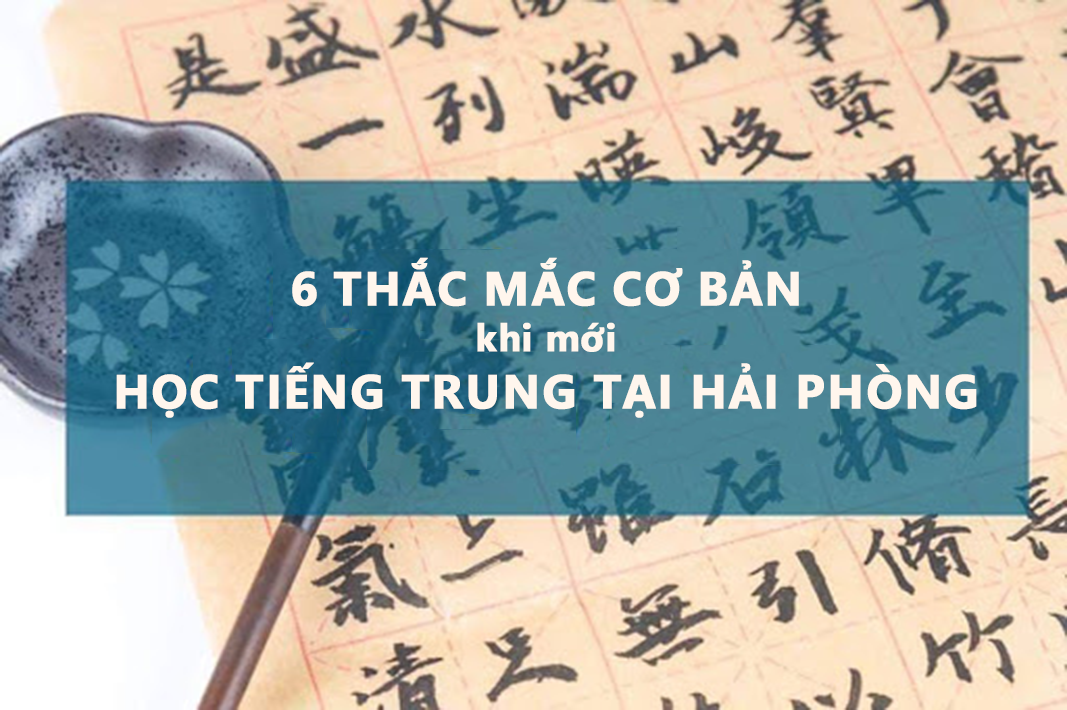 6 thắc mắc cơ bản khi mới học tiếng Trung tại Hải Phòng