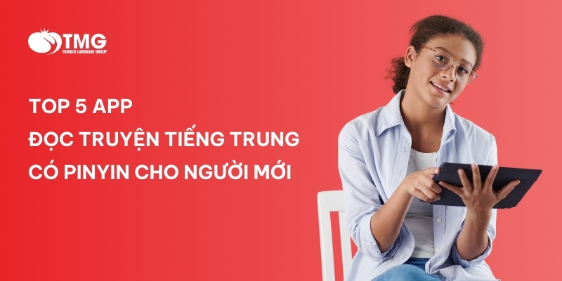TOP 5 APP ĐỌC TRUYỆN TIẾNG TRUNG CÓ PINYIN CHO NGƯỜI MỚI 