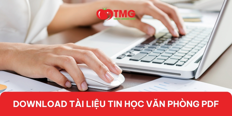 DOWNLOAD TÀI LIỆU TIN HỌC VĂN PHÒNG PDF ĐẦY ĐỦ, CHI TIẾT NHẤT