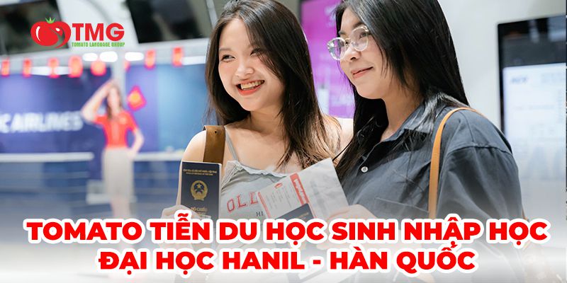 TOMATO TIỄN DU HỌC SINH NHẬP HỌC ĐẠI HỌC HANIL - HÀN QUỐC