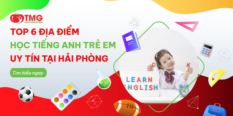 TOP 6 địa điểm học tiếng Anh trẻ em uy tín tại Hải Phòng