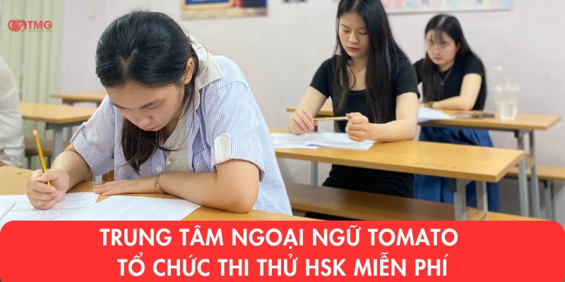 TRUNG TÂM NGOẠI NGỮ TOMATO - TỔ CHỨC THI THỬ HSK MIỄN PHÍ 