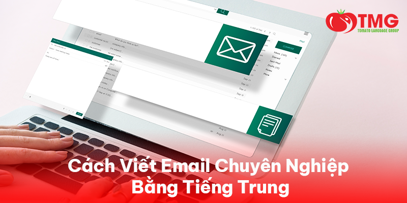 Cách Viết Email Chuyên Nghiệp Bằng Tiếng Trung – Kỹ Năng Không Thể Thiếu Trong Thời Đại Toàn Cầu