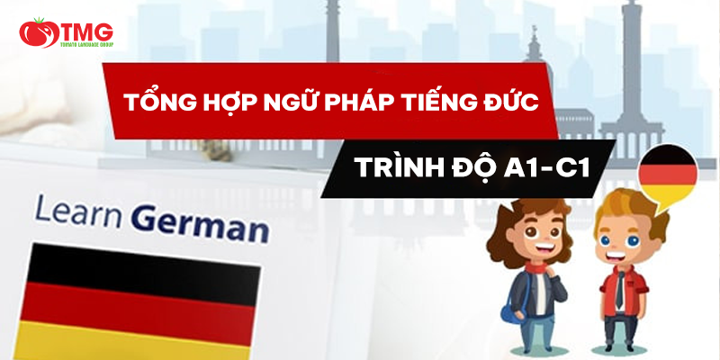 TỔNG HỢP NGỮ PHÁP TIẾNG ĐỨC TRÌNH ĐỘ A1 - C1