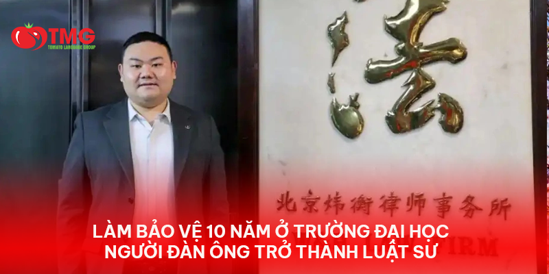 LÀM BẢO VỆ 10 NĂM Ở TRƯỜNG ĐẠI HỌC, NGƯỜI ĐÀN ÔNG TRỞ THÀNH LUẬT SƯ