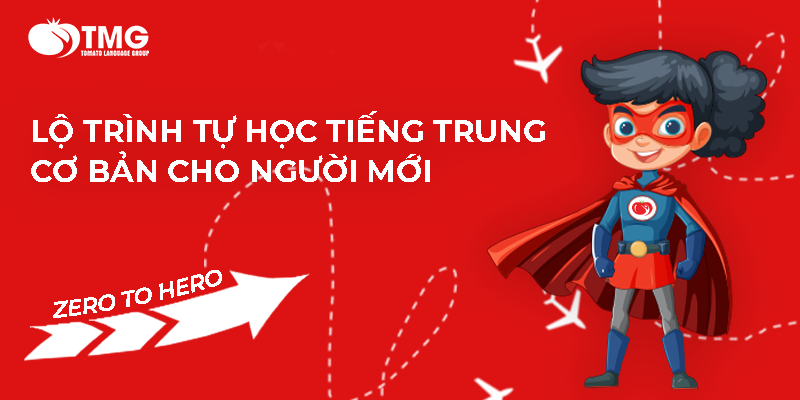 LỘ TRÌNH TỰ HỌC TIẾNG TRUNG CƠ BẢN CHO NGƯỜI MỚI - FROM ZERO TO HERO