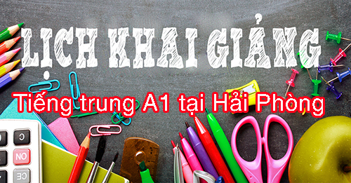 Tuyển sinh liên tục các lớp tiếng trung A1 tại Hải Phòng