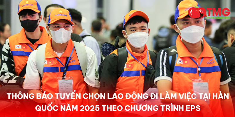 THÔNG BÁO TUYỂN CHỌN LAO ĐỘNG ĐI LÀM VIỆC TẠI HÀN QUỐC NĂM 2025 THEO CHƯƠNG TRÌNH EPS
