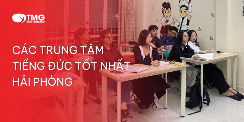 CÁC TRUNG TÂM TIẾNG ĐỨC TỐT NHẤT HẢI PHÒNG - ĐỪNG BỎ QUA