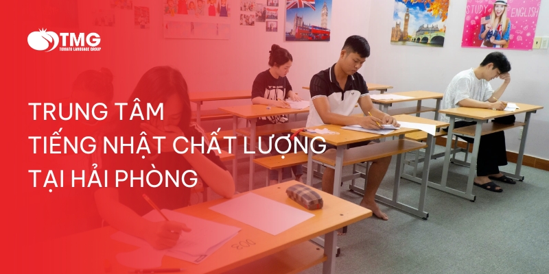 CÁC TRUNG TÂM TIẾNG NHẬT TẠI HẢI PHÒNG – HỌC Ở ĐÂU HIỆU QUẢ?