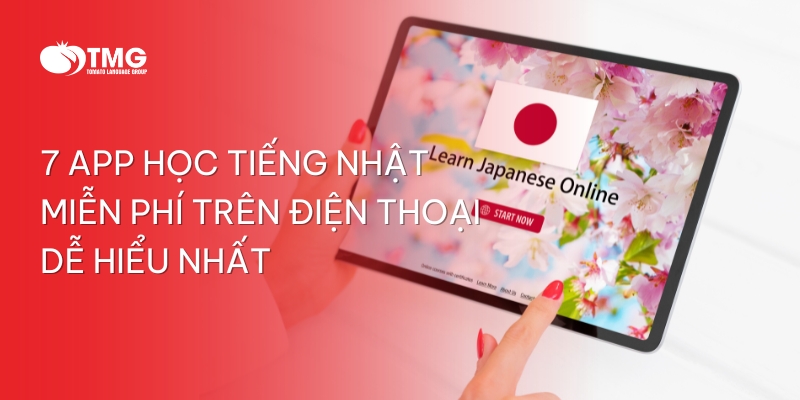 7 APP HỌC TIẾNG NHẬT MIỄN PHÍ TRÊN ĐIỆN THOẠI DỄ HIỂU NHẤT