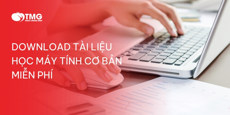 DOWNLOAD TÀI LIỆU HỌC MÁY TÍNH CƠ BẢN MIỄN PHÍ CHO NGƯỜI MỚI