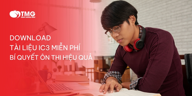 DOWNLOAD TÀI LIỆU IC3 MIỄN PHÍ - BÍ QUYẾT ÔN THI HIỆU QUẢ