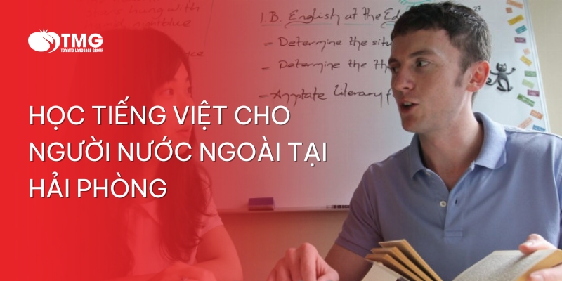 Hướng dẫn học tiếng Việt cho người nước ngoài tại Hải Phòng