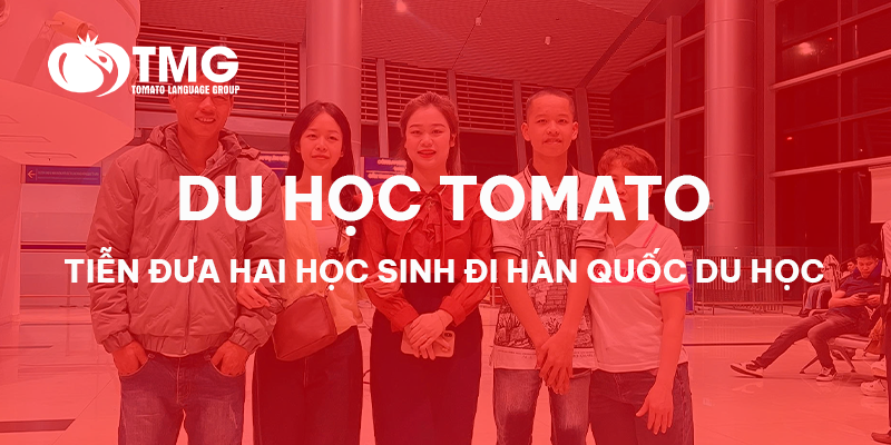 DU HỌC TOMATO - TIỄN ĐƯA HAI DU HỌC SINH ĐI HÀN QUỐC DU HỌC