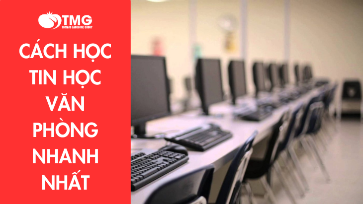 Cách học tin học văn phòng nhanh nhất