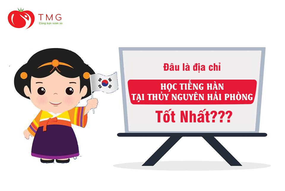 Đâu là địa chỉ học tiếng Hàn tại Thủy Nguyên Hải Phòng tốt nhất?