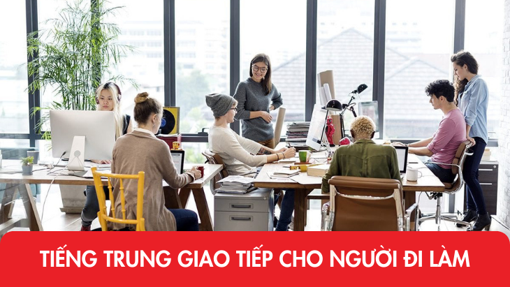Học tiếng Trung giao tiếp cho người đi làm