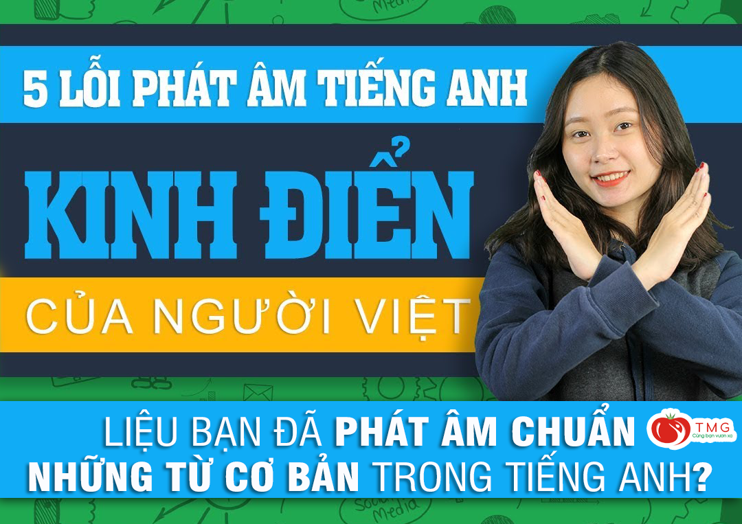 Liệu bạn đã phát âm chuẩn những từ cơ bản trong tiếng Anh?