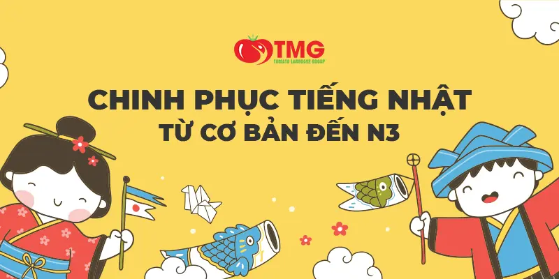 CHINH PHỤC TIẾNG NHẬT TỪ CƠ BẢN ĐẾN N3