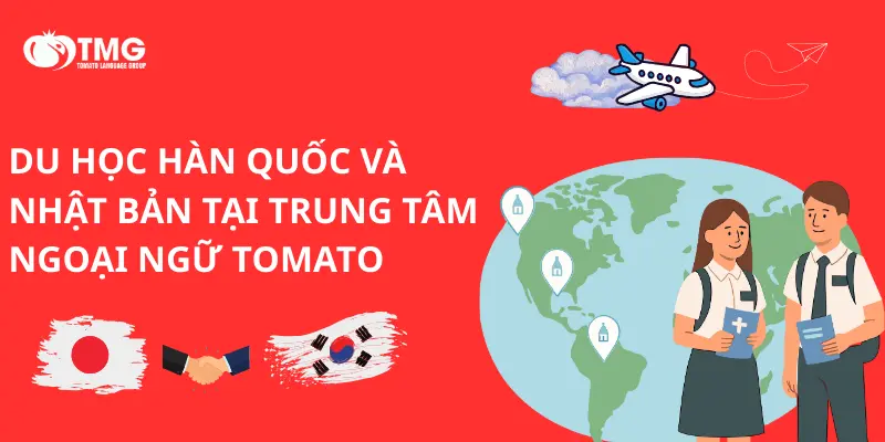 Du học Hàn Quốc và Nhật Bản tại Trung tâm ngoại ngữ Tomato