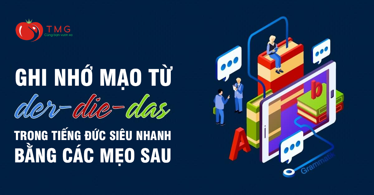 Ghi nhớ mạo từ DER DIE DAS trong tiếng Đức siêu nhanh bằng các mẹo sau