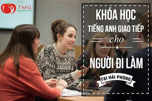 Học tiếng Anh giao tiếp cho người đi làm tại Hải Phòng ở đâu tốt nhất?