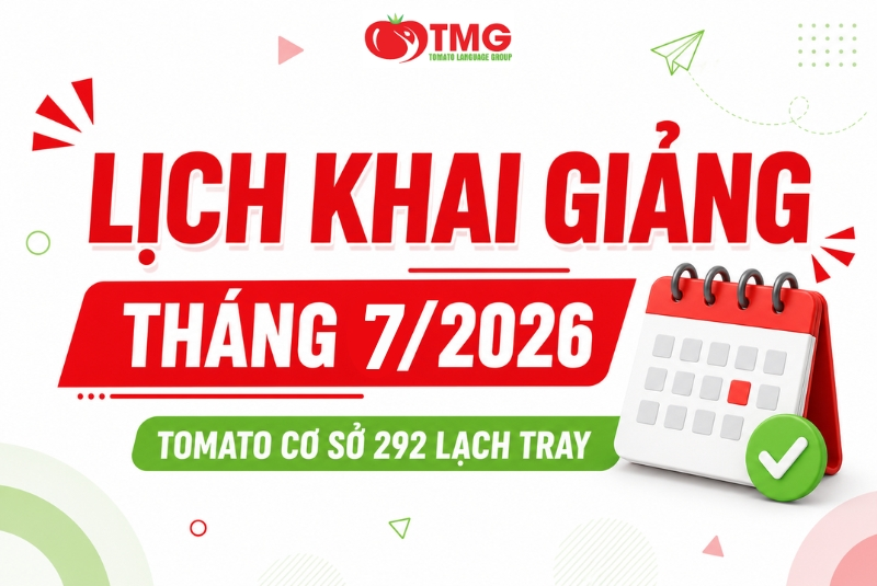 LỊCH KHAI GIẢNG THÁNG 07/2026 CỦA TOMATO CƠ SỞ 292 LẠCH TRAY