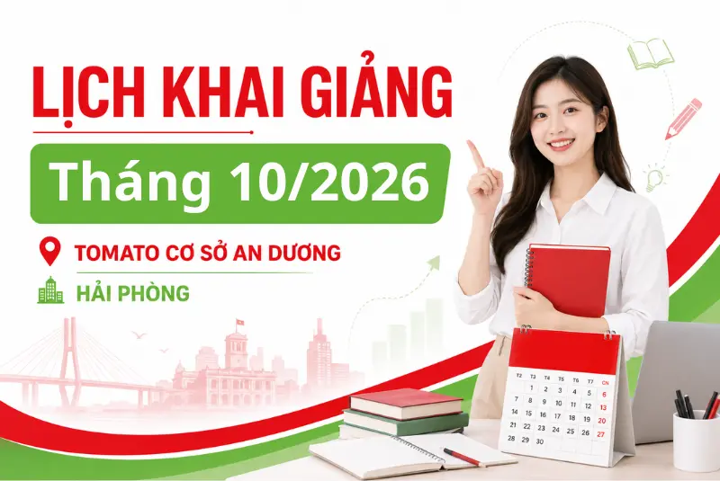 LỊCH KHAI GIẢNG THÁNG 10/2026 CỦA TOMATO CƠ SỞ AN DƯƠNG HẢI PHÒNG