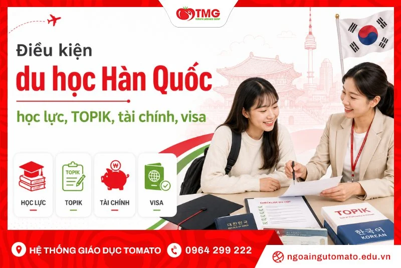 Điều kiện du học Hàn Quốc: Yêu cầu về học lực, TOPIK, tài chính và visa