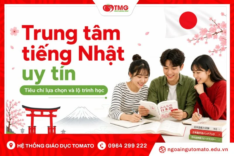 Trung tâm tiếng Nhật uy tín: Tiêu chí lựa chọn và lộ trình học