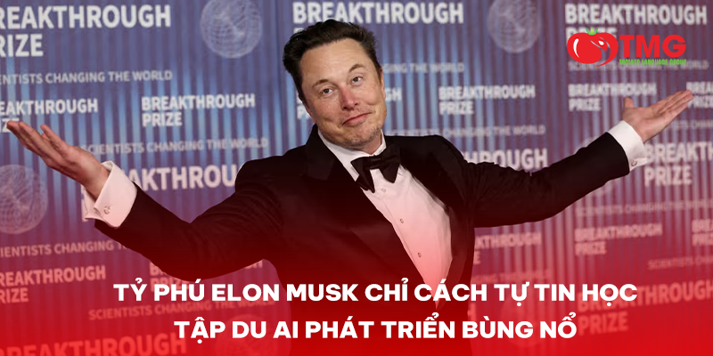 TỶ PHÚ ELON MUSK CHỈ CÁCH VUI VẺ, TỰ TIN HỌC TẬP DÙ AI PHÁT TRIỂN BÙNG NỔ