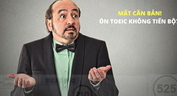 Tại sao người MẤT CĂN BẢN tự luyện TOEIC thường không hiệu quả?