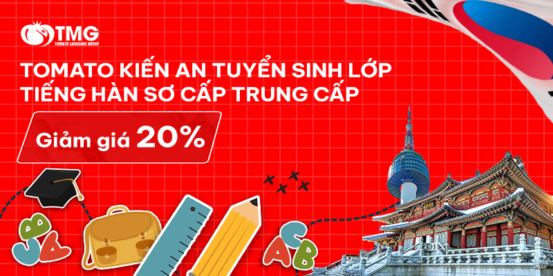 TOMATO KIẾN AN TUYỂN SINH LỚP TIẾNG HÀN SƠ CẤP VÀ TRUNG CẤP