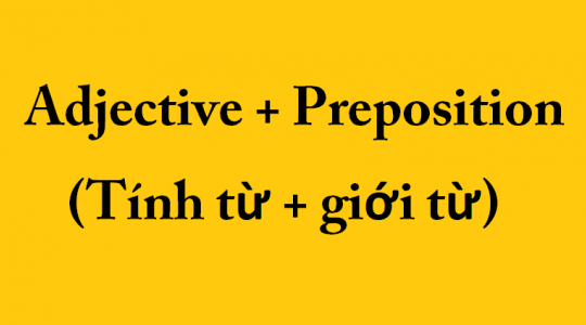 Tổng hợp 1000 cụm tính từ đi với giới từ trong tiếng Anh